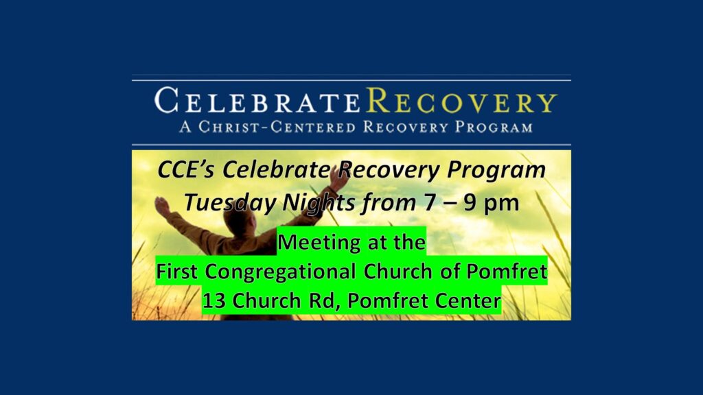 The Congregational Church of Eastford's Celebrate Recovery program meets at the First Congregational Church of Pomfret on Tuesday nights from 7 - 9 p.m.