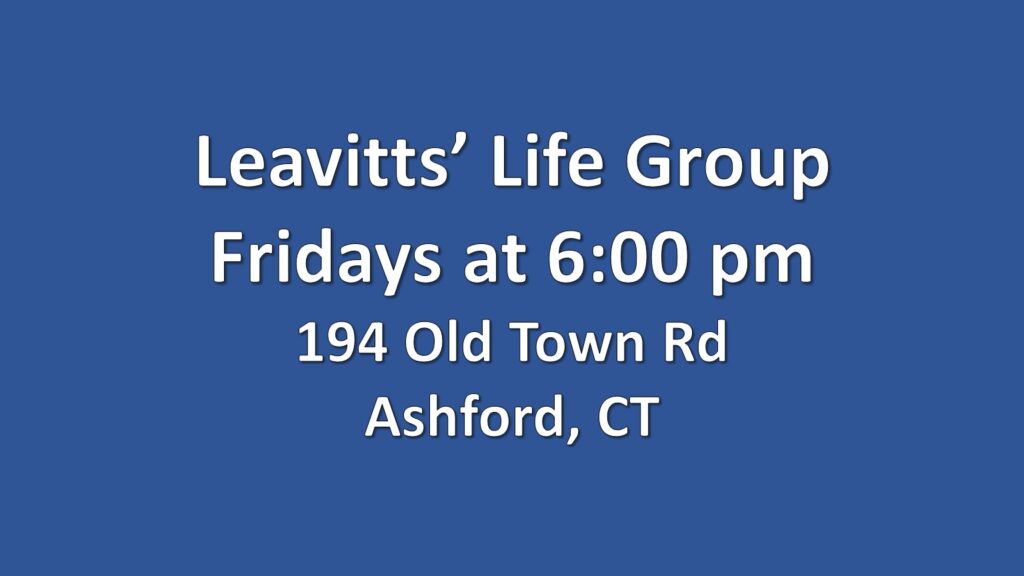 Friday night 6pm life group led by John and Sue Leavitt