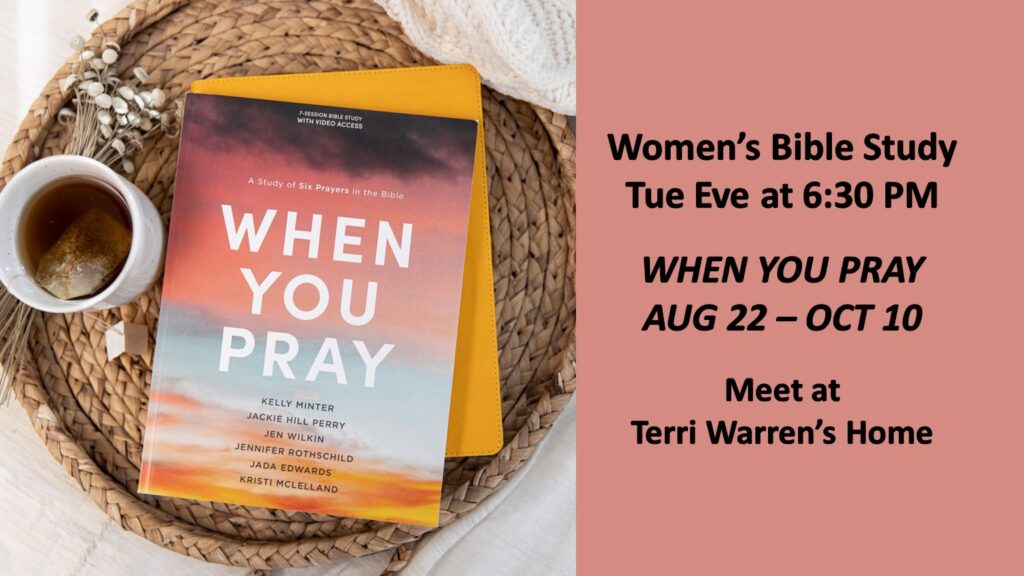 Women's Bible Study on Tue at 6:30PM at Terri Warren's home.