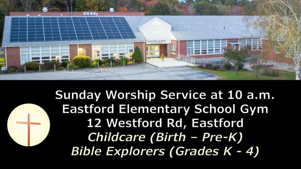 sunday worship service at 10am - eastford elementary school, 12 westford rd, eastford